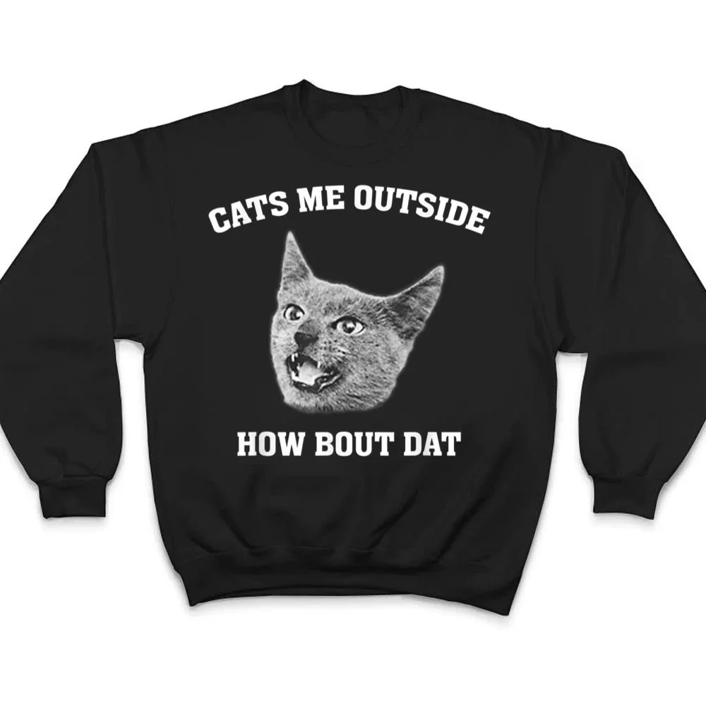 Cats-me-outside-how-bout-dat-T-Shirt-4 Cats me outside how bout dat T Shirt