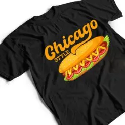 Chicago Style Hotdog Sausage Wiener Foodie T Shirt Chicago Style Hotdog Sausage Wiener Foodie T Shirt