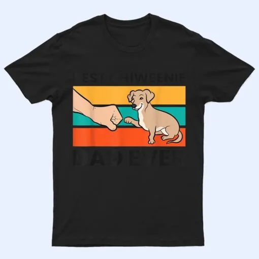 Chiweenie Dog Dad Best Chiweenie Dad Ever T Shirt