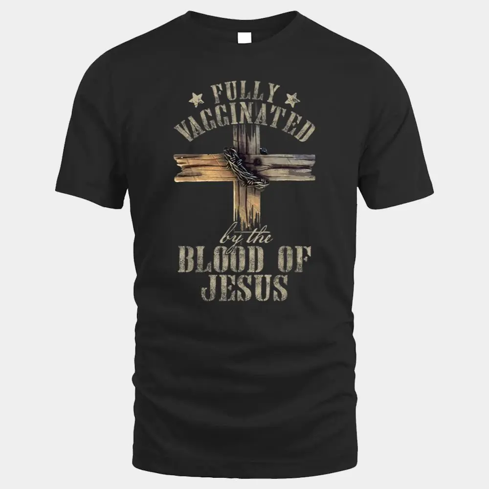 Christian Jesus Lover Fully Vaccinated By The Blood Of Jesus Christian Jesus Lover Fully Vaccinated By The Blood Of Jesus