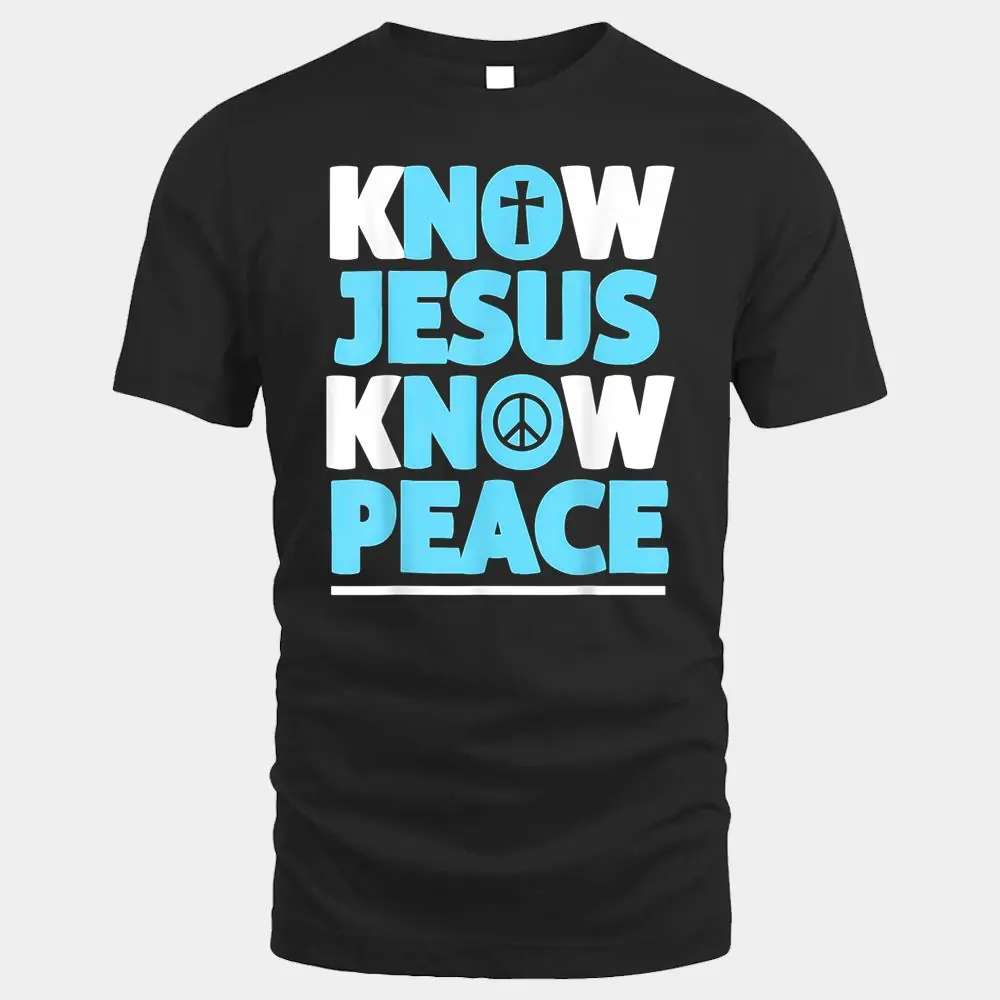 Christian Shirts Cross Faith Know Peace Know Jesus Christian Shirts Cross Faith Know Peace Know Jesus