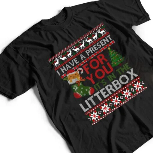 Christmas Cat Shirt - Have A Present For You Ugly Sweater T Shirt