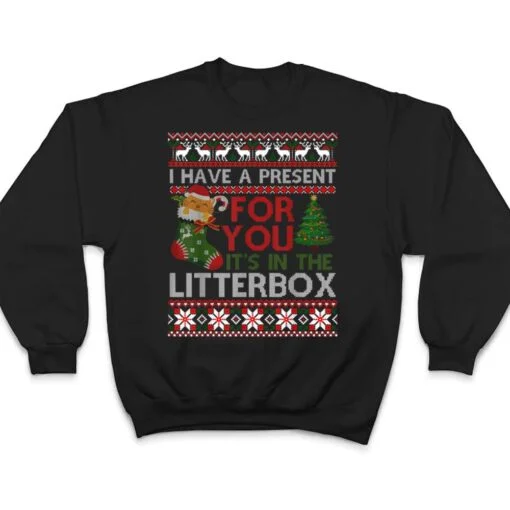 Christmas Cat Shirt - Have A Present For You Ugly Sweater T Shirt