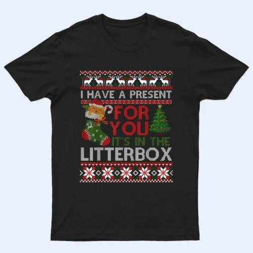 Christmas Cat Shirt - Have A Present For You Ugly Sweater T Shirt