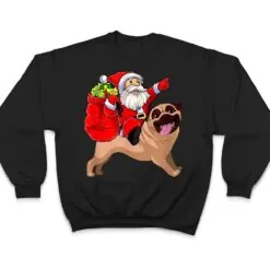Christmas Santa Claus Riding Pug Dog Xmas Pajama Funny Gifts T Shirt Christmas Santa Claus Riding Pug Dog Xmas Pajama Funny Gifts T Shirt