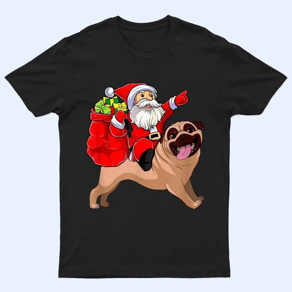 Christmas Santa Claus Riding Pug Dog Xmas Pajama Funny Gifts T Shirt Christmas Santa Claus Riding Pug Dog Xmas Pajama Funny Gifts T Shirt