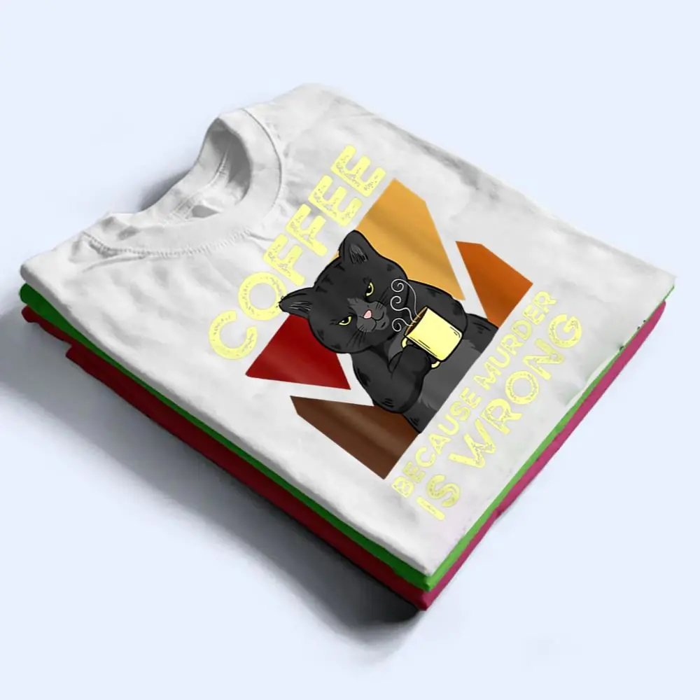 Coffee-Because-Murder-Is-Wrong-Black-Cat-With-Coffee-Mug-Fun-T-Shirt-1 Coffee Because Murder Is Wrong Black Cat With Coffee Mug Fun T Shirt