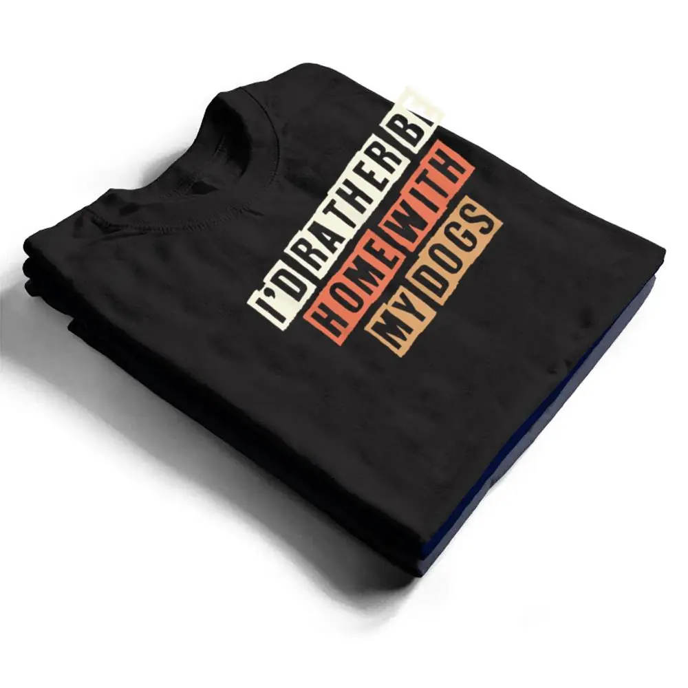 Colored-Retro-Funny-Id-Rather-Be-Home-With-My-Dogs-T-Shirt-1 Colored Retro Funny I'd Rather Be Home With My Dogs T Shirt