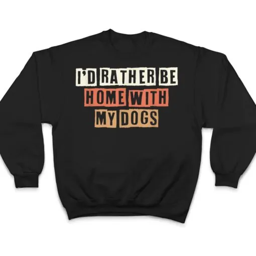 Colored Retro Funny I'd Rather Be Home With My Dogs T Shirt