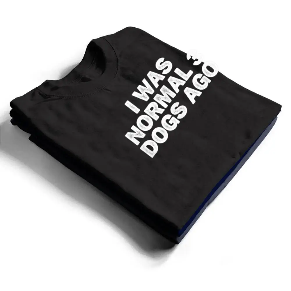 Cool-Minimal-Funny-I-Was-Normal-3-Dogs-Ago-T-Shirt-1 Cool Minimal Funny I Was Normal 3 Dogs Ago T Shirt