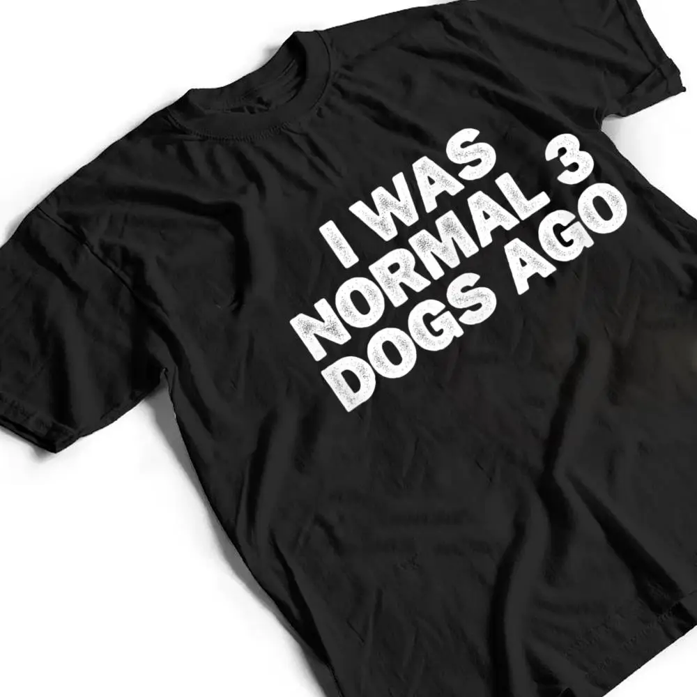 Cool-Minimal-Funny-I-Was-Normal-3-Dogs-Ago-T-Shirt-2 Cool Minimal Funny I Was Normal 3 Dogs Ago T Shirt