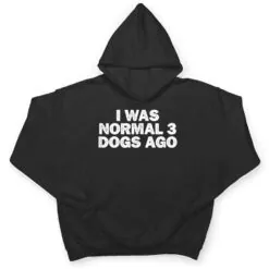Cool Minimal Funny I Was Normal 3 Dogs Ago T Shirt Cool Minimal Funny I Was Normal 3 Dogs Ago T Shirt