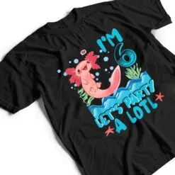 Cute Axolotl 6 Year Old Gift Axolotl Lover 6th Birthday T Shirt Cute Axolotl 6 Year Old Gift Axolotl Lover 6th Birthday T Shirt