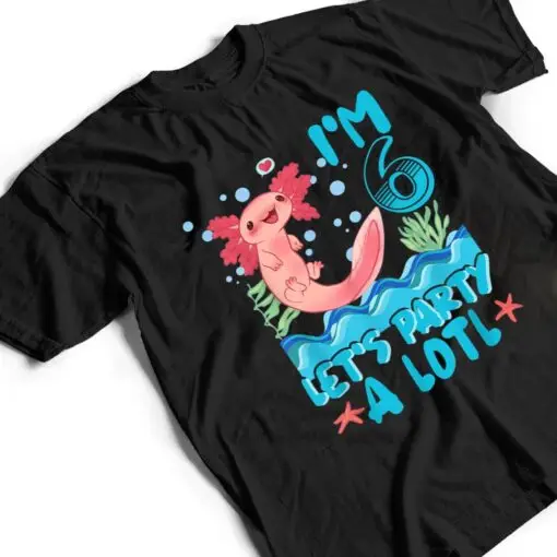 Cute Axolotl 6 Year Old Gift Axolotl Lover 6th Birthday T Shirt