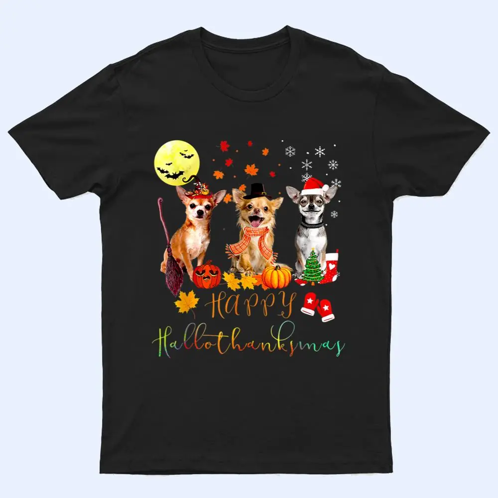 Cute Chihuahua Dog Happy Hallothanksmas Family Xmas Pajama T Shirt Cute Chihuahua Dog Happy Hallothanksmas Family Xmas Pajama T Shirt