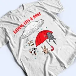 Cute Raining Cats And Dogs, Pet Lovers T Shirt Cute Raining Cats And Dogs, Pet Lovers T Shirt
