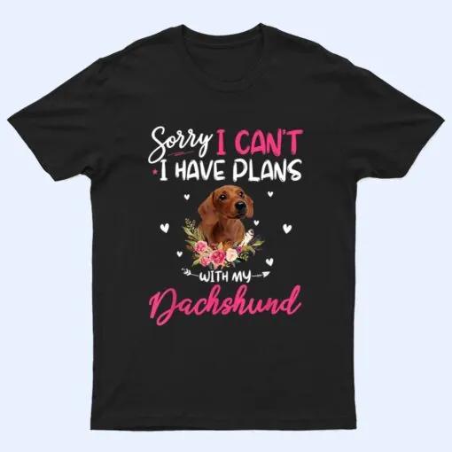 Cute Sorry I Have Plans With My Dachshund Dog Floral T Shirt