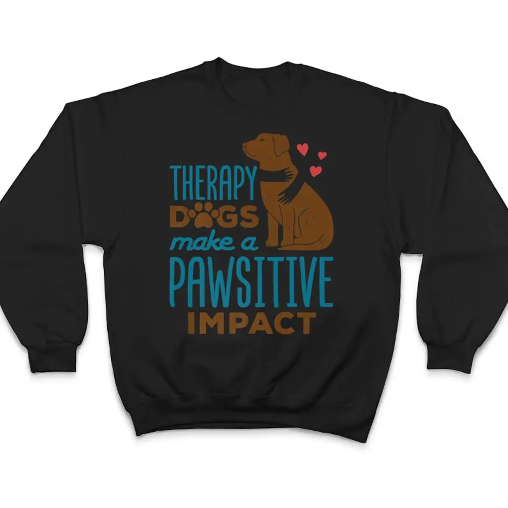 Cute-Therapy-Dogs-Make-a-Pawsitive-Impact-Therapy-Dog-Team-T-Shirt-4 Cute Therapy Dogs Make a Pawsitive Impact Therapy Dog Team T Shirt