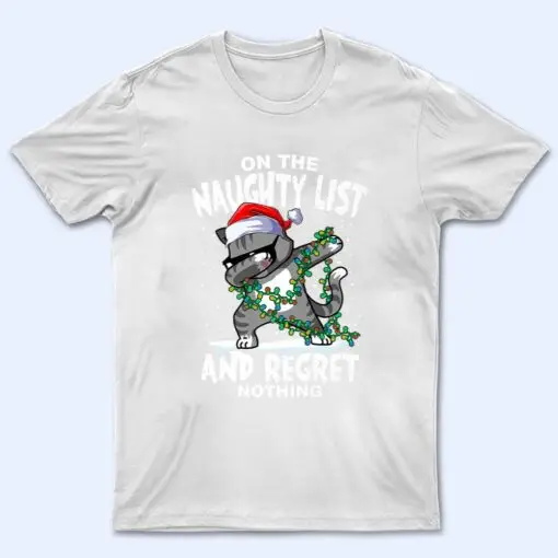 Dabbing Cat  On the Naughty List and I Regret Nothing T Shirt