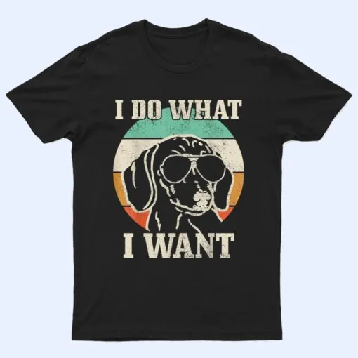 Dachshund Do What I Want Funny Wiener Dog Mom Vintage T Shirt