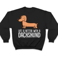 Dachshund Dog Owner Life Is Better With a Dachshund T Shirt Dachshund Dog Owner Life Is Better With a Dachshund T Shirt