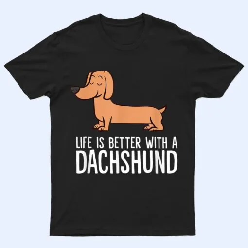 Dachshund Dog Owner Life Is Better With a Dachshund T Shirt