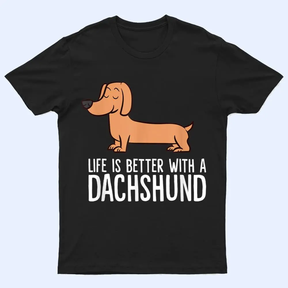 Dachshund Dog Owner Life Is Better With a Dachshund T Shirt Dachshund Dog Owner Life Is Better With a Dachshund T Shirt