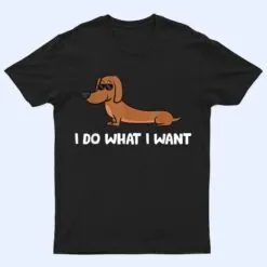 Dachshund I Do What I Want Cool Dachshund T Shirt