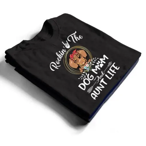 Dachshund Rocking The Dog Mom and Aunt Life Mothers Day T Shirt
