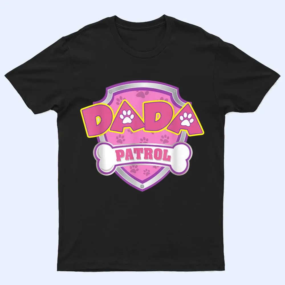 Dada Patrol Dog Funny Gift Birthday Party T Shirt Dada Patrol Dog Funny Gift Birthday Party T Shirt