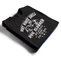 Dirt Horse Smell Dog Slobber Yes I Smell Like A Horse T Shirt Dirt Horse Smell Dog Slobber Yes I Smell Like A Horse T Shirt