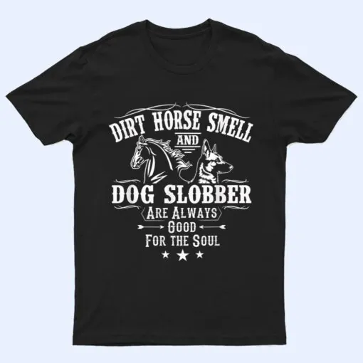 Dirt Horse Smell Dog Slobber Yes I Smell Like A Horse T Shirt