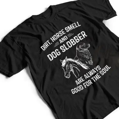 Dirt Horse Smell and Dog Slobber Gifts T Shirt
