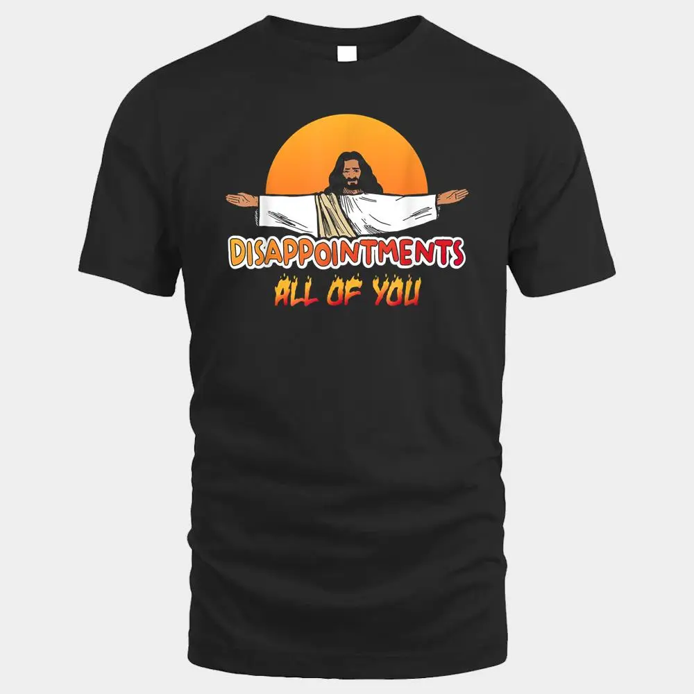 Disappointments All Of You Jesus Sarcastic Humor Disappointments All Of You Jesus Sarcastic Humor