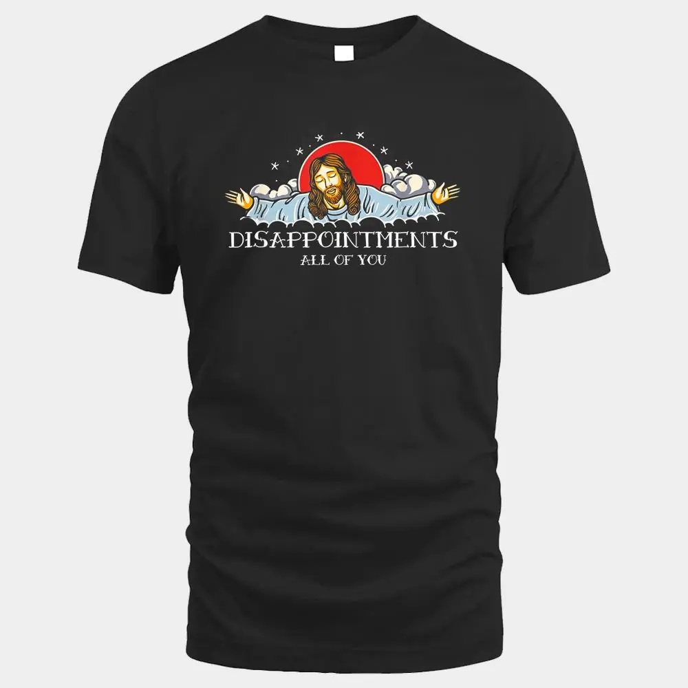 Disappointments All of You Jesus Sarcastic Humor Ver 1 Disappointments All of You Jesus Sarcastic Humor Ver 1