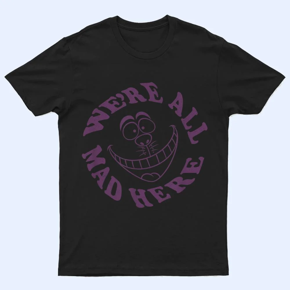 Disney Alice in Wonderland Cheshire Cat We're All Mad Here T Shirt Disney Alice in Wonderland Cheshire Cat We're All Mad Here T Shirt