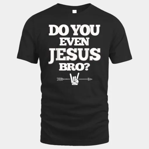 Do You Even Jesus Bro