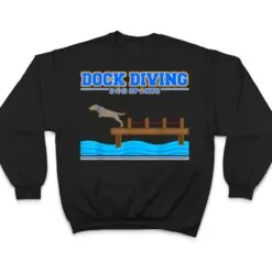 Dock Diving Dog Sports T Shirt Dock Diving Dog Sports T Shirt