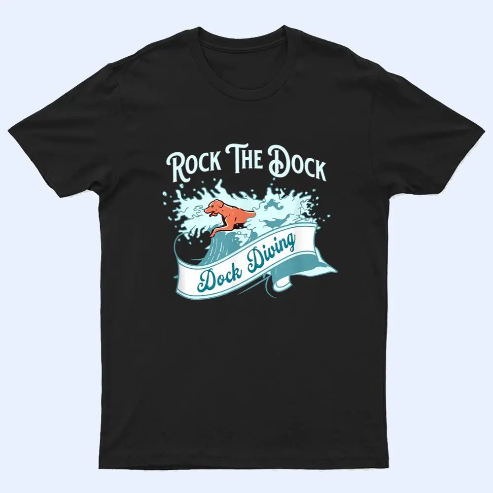 Dock Diving For Dogs Rock The Dock T Shirt Dock Diving For Dogs Rock The Dock T Shirt