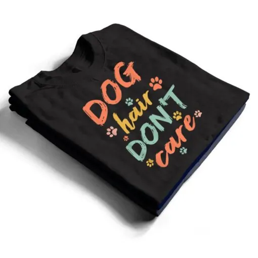 Dog Groomer Gift Pet Grooming Dog Hair I Dont Care T Shirt