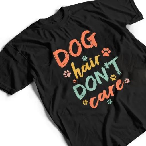 Dog Groomer Gift Pet Grooming Dog Hair I Dont Care T Shirt