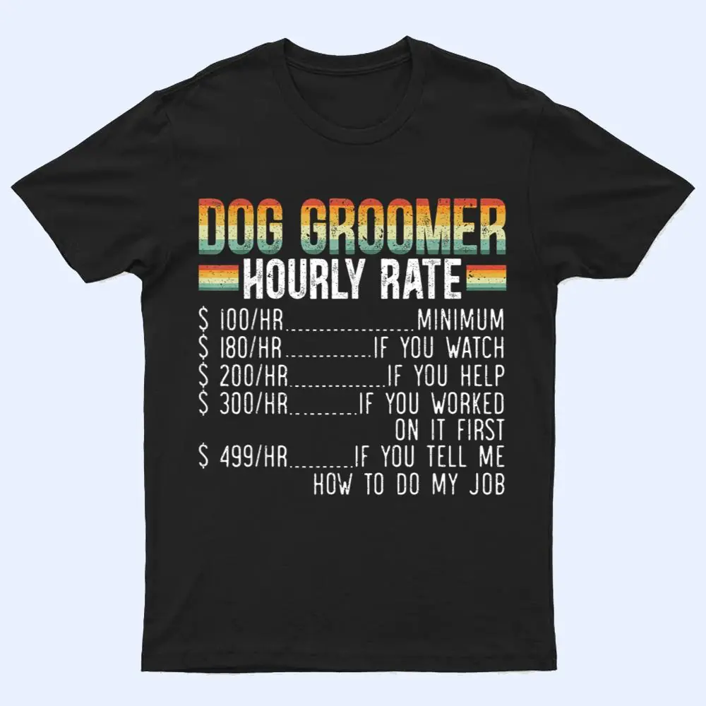 Dog Groomer Hourly Rate Pet Grooming Furologist Fur Artist T Shirt Dog Groomer Hourly Rate Pet Grooming Furologist Fur Artist T Shirt