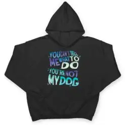 Dog Humor You Cant Tell Me What To Do You Are Not My Dog T Shirt Dog Humor You Cant Tell Me What To Do You Are Not My Dog T Shirt