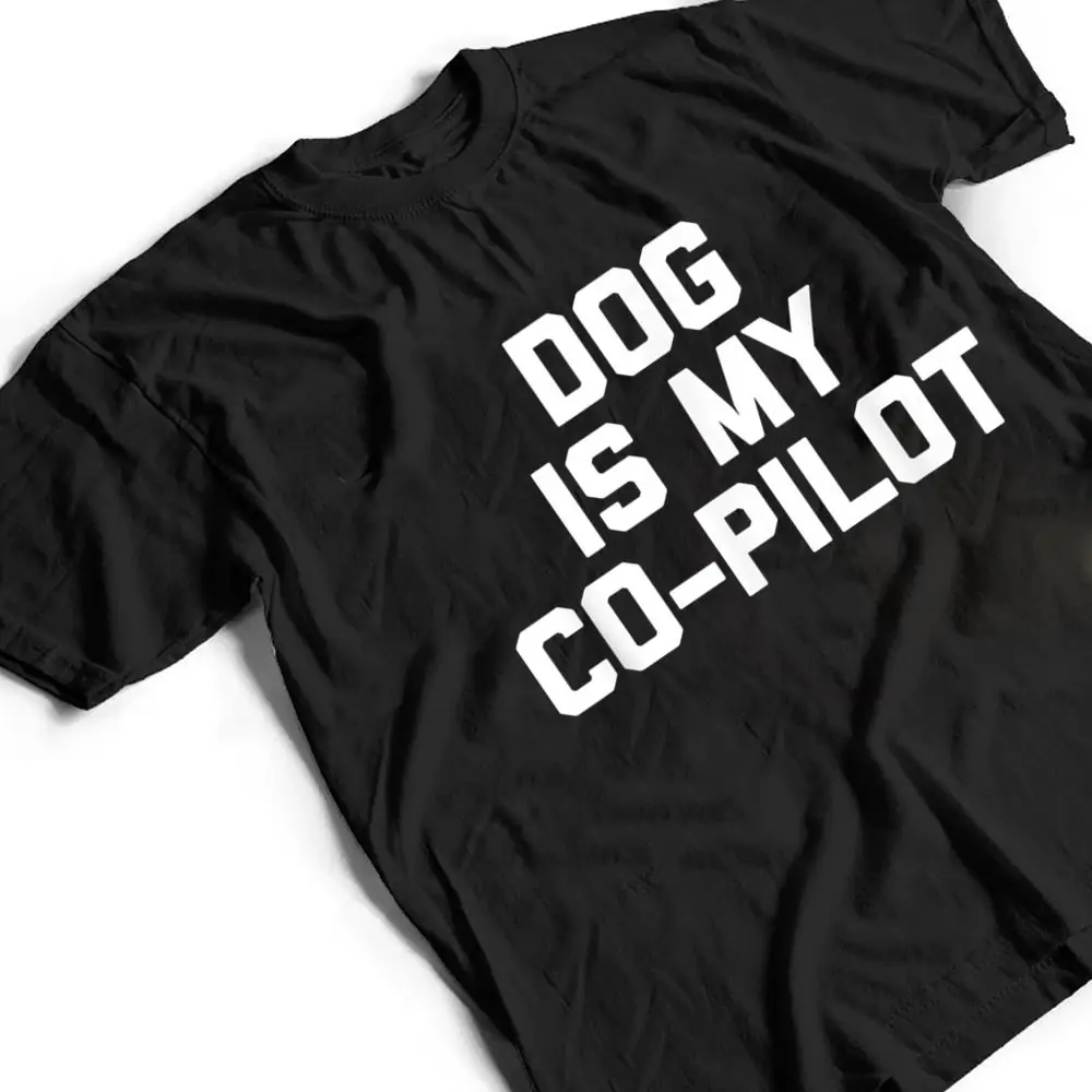 Dog-Is-My-Co-Pilot-Funny-Saying-Dogs-Novelty-Humor-T-Shirt-2 Dog Is My Co-Pilot Funny Saying Dogs Novelty Humor T Shirt