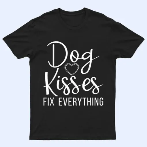 Dog Kisses fix everything Puppy Dog Lover T Shirt