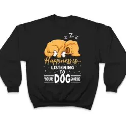 Dog Lover Motif - Happiness Is Your Dog Snoring T Shirt Dog Lover Motif - Happiness Is Your Dog Snoring T Shirt