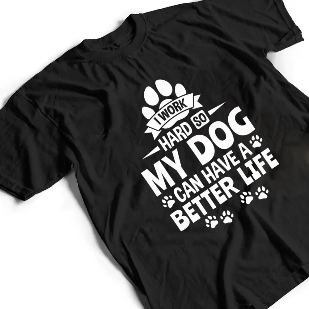 Dog-Lover-Owner-I-Work-Hard-So-My-Dog-Can-Have-A-Better-Life-T-Shirt-2 Dog Lover Owner I Work Hard So My Dog Can Have A Better Life T Shirt