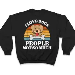 Dog Lover Present - I Love Dogs People Not So Much Funny Dog T Shirt Dog Lover Present - I Love Dogs People Not So Much Funny Dog T Shirt