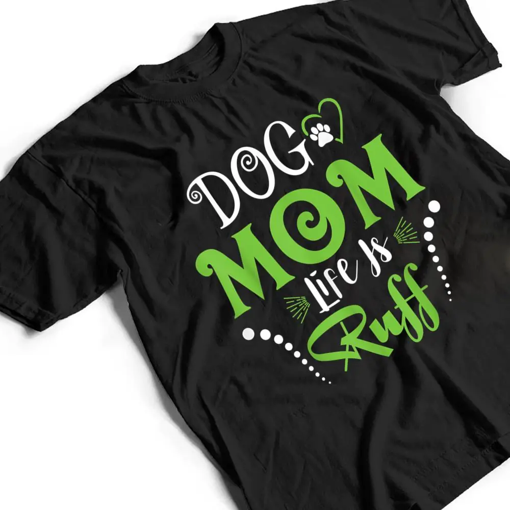 Dog-Mom-Life-is-Ruff-for-Mothers-Day-T-Shirt-2 Dog Mom Life is Ruff for Mother's Day T Shirt