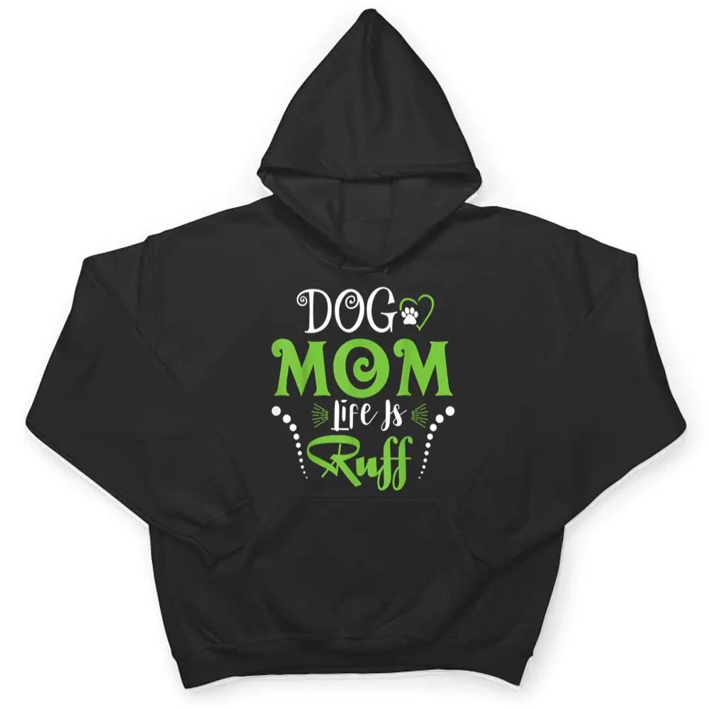 Dog-Mom-Life-is-Ruff-for-Mothers-Day-T-Shirt-3 Dog Mom Life is Ruff for Mother's Day T Shirt